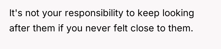 It's not your responsibility to keep looking after them if...