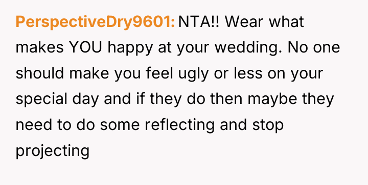 PerspectiveDry9601 NTA!! Wear what makes YOU happy at your wedding....