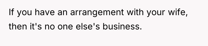 If you have an arrangement with your wife, then it's...