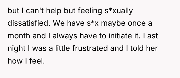 but I can't help but feeling s*xually dissatisfied. We have...
