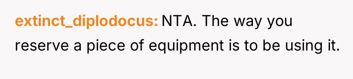 extinct_diplodocus NTA. The way you reserve a piece of equipment...