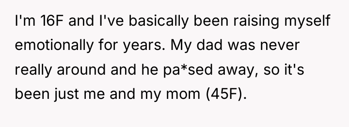 I'm 16F and I've basically been raising myself emotionally for...