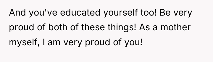 And you've educated yourself too! Be very proud of both...