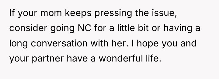 If your mom keeps pressing the issue, consider going NC...