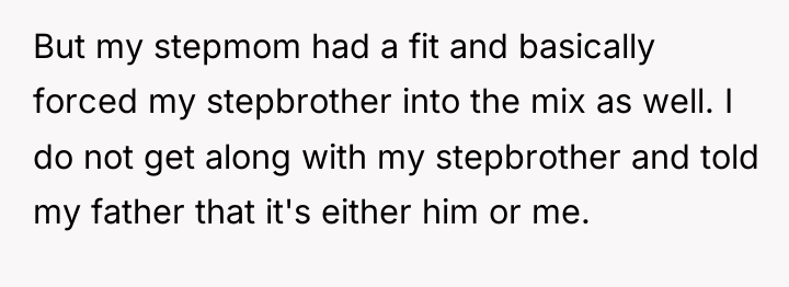 But my stepmom had a fit and basically forced my...