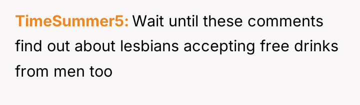 TimeSummer5 Wait until these comments find out about lesbians accepting...