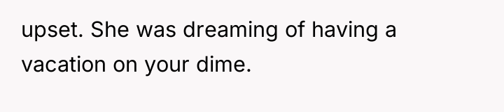 upset. She was dreaming of having a vacation on your...