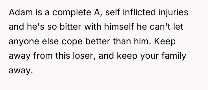 Adam is a complete A, self inflicted injuries and he's...