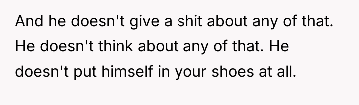 And he doesn't give a shit about any of that....