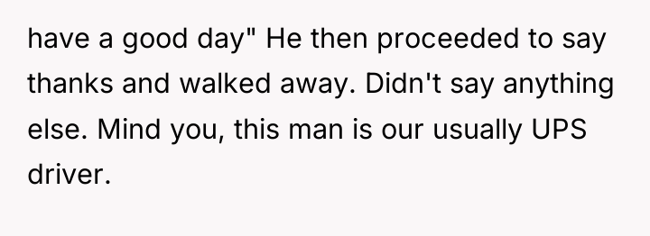 have a good day" He then proceeded to say thanks...