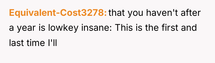 Equivalent-Cost3278 that you haven't after a year is lowkey insane:...