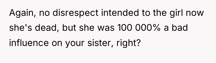 Again, no disrespect intended to the girl now she's dead,...