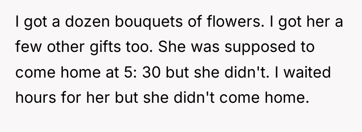 I got a dozen bouquets of flowers. I got her...