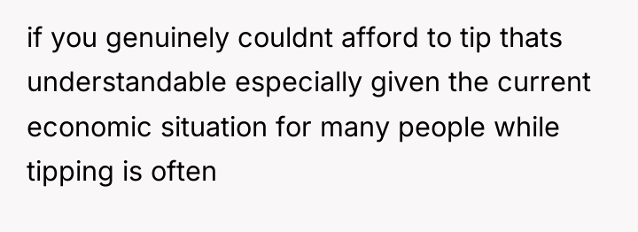 if you genuinely couldnt afford to tip thats understandable especially...