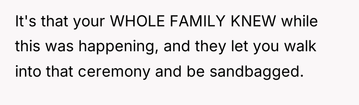 It's that your WHOLE FAMILY KNEW while this was happening,...