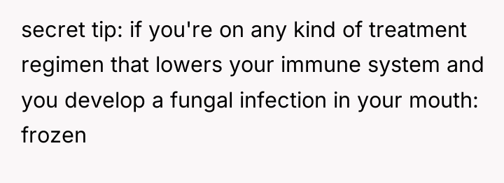 secret tip: if you're on any kind of treatment regimen...