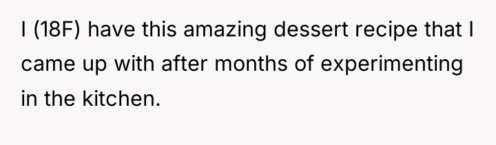I (18F) have this amazing dessert recipe that I came...