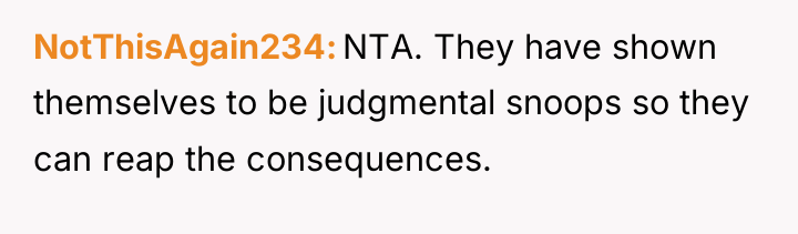 NotThisAgain234 NTA. They have shown themselves to be judgmental snoops...