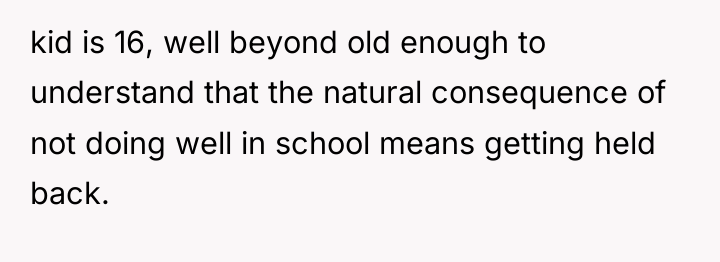 kid is 16, well beyond old enough to understand that...