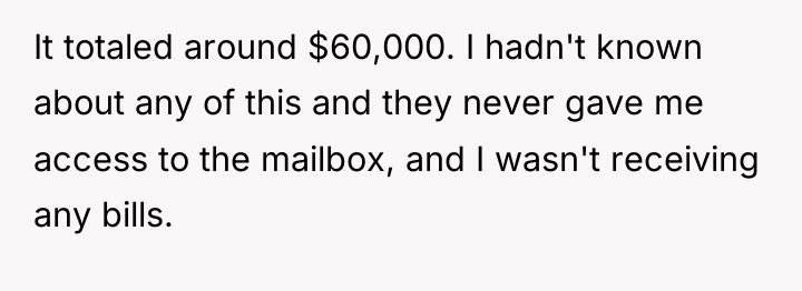 It totaled around $60,000. I hadn't known about any of...