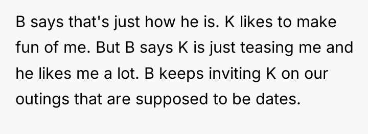 B says that's just how he is. K likes to...