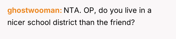 ghostwooman NTA. OP, do you live in a nicer school...