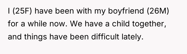 I (25F) have been with my boyfriend (26M) for a...