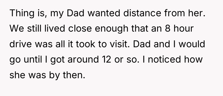 Thing is, my Dad wanted distance from her. We still...