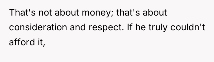 That's not about money; that's about consideration and respect. If...