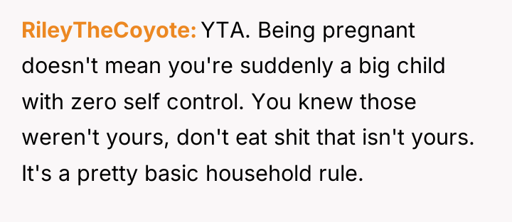 RileyTheCoyote YTA. Being pregnant doesn't mean you're suddenly a big...