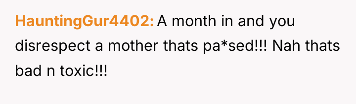 HauntingGur4402 A month in and you disrespect a mother thats...