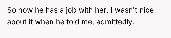 So now he has a job with her. I wasn't...