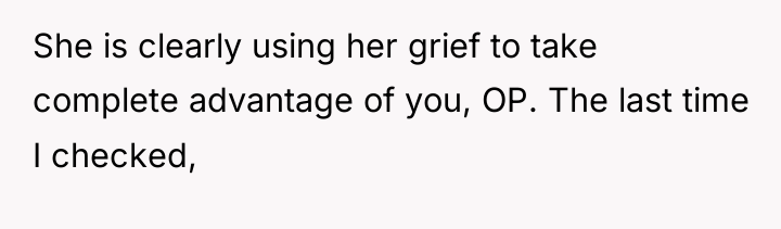 She is clearly using her grief to take complete advantage...