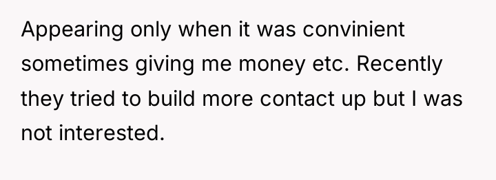 Appearing only when it was convinient sometimes giving me money...