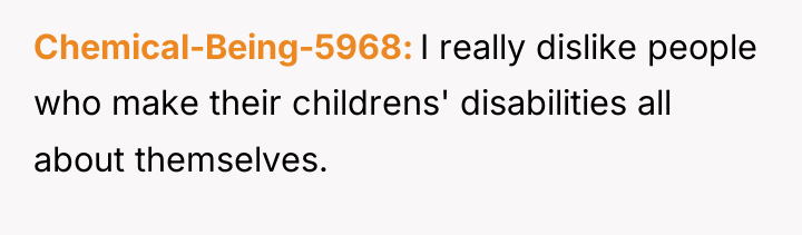 Chemical-Being-5968 I really dislike people who make their childrens' disabilities...