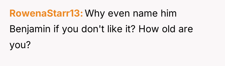 RowenaStarr13 Why even name him Benjamin if you don't like...