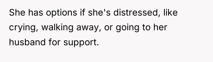 She has options if she's distressed, like crying, walking away,...