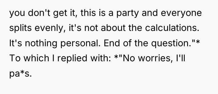 you don't get it, this is a party and everyone...