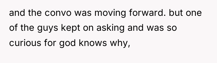 and the convo was moving forward. but one of the...