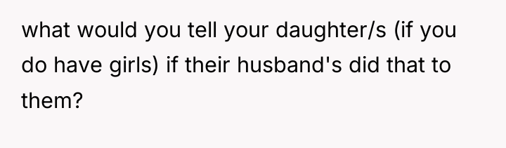 what would you tell your daughter/s (if you do have...