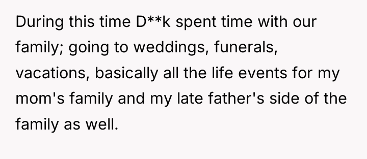 During this time D**k spent time with our family; going...