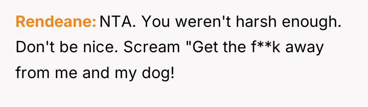 Rendeane NTA. You weren't harsh enough. Don't be nice. Scream...