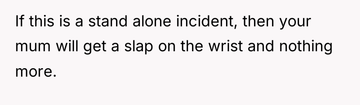 If this is a stand alone incident, then your mum...