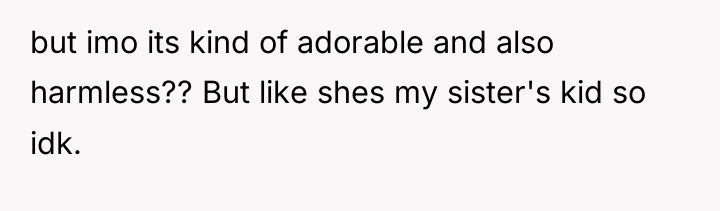 but imo its kind of adorable and also harmless?? But...