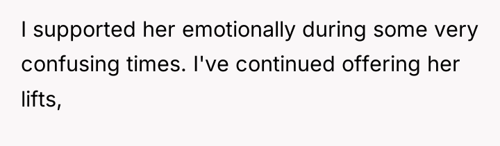 I supported her emotionally during some very confusing times. I've...