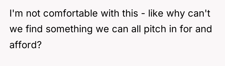 I'm not comfortable with this - like why can't we...