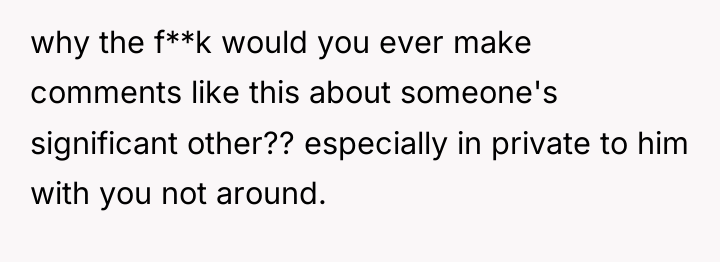 why the f**k would you ever make comments like this...