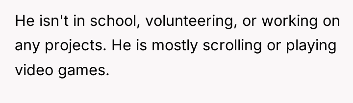 He isn't in school, volunteering, or working on any projects....