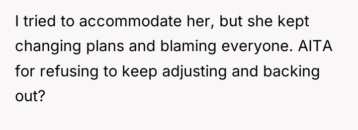 I tried to accommodate her, but she kept changing plans...