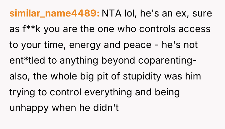 similar_name4489 NTA lol, he's an ex, sure as f**k you...